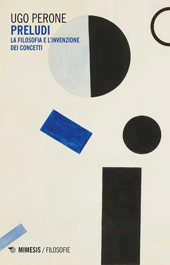 Preludi. La filosofia dell'invenzione e dei concetti - Ugo Perone - Libro Mimesis 2026, Filosofie | Libraccio.it