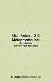 Metaphysica loci. Nove lezioni di sociologia del Luogo