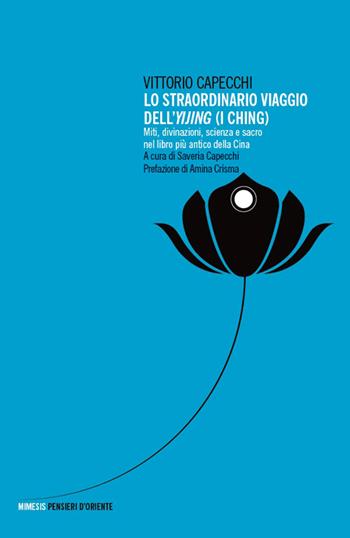 Lo straordinario viaggio dell'Yijing. Miti, divinazioni, scienza e sacro nel libro più antico della Cina - Vittorio Capecchi - Libro Mimesis 2026, Pensieri d'Oriente | Libraccio.it