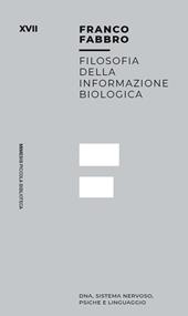 Filosofia dell informazione biologica. Dna, sistema nervoso, psiche e linguaggio