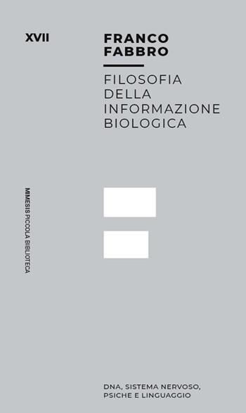 Filosofia dell informazione biologica. Dna, sistema nervoso, psiche e linguaggio - Franco Fabbro - Libro Mimesis 2026, Piccola biblioteca | Libraccio.it