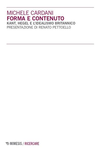 Forma e contenuto. Kant, Hegel e l’idealismo britannico - Michele Cardani - Libro Mimesis 2026, Ricercare | Libraccio.it