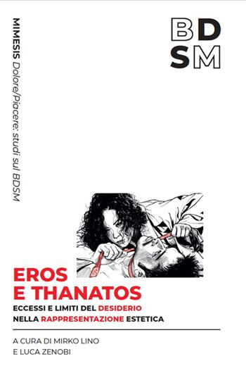 Eros e Thanatos. Limiti ed eccessi del desiderio nella rappresentazione estetica  - Libro Mimesis 2026, Dolore/piacere: studi sul BDSM | Libraccio.it