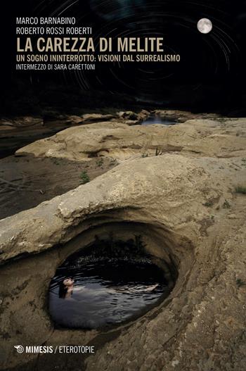 La carezza di Melite. Un sogno ininterrotto: visioni dal surrealismo - Marco Barnabino, Roberto Rossi Roberti - Libro Mimesis 2026, Eterotopie | Libraccio.it