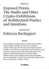 Exposed Pràxis. The studio and other crypto-exhibitions of architectural poetics and intentions
