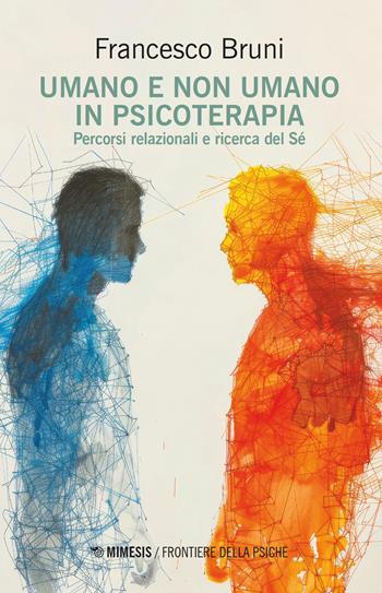 Umano e non umano in psicoterapia. Percorsi relazionali e ricerca del Sé - Francesco Bruni - Libro Mimesis 2026, Frontiere della psiche | Libraccio.it