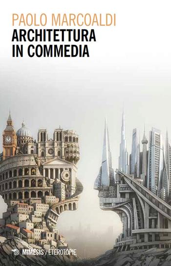 Architettura in commedia - Paolo Marcoaldi - Libro Mimesis 2026, Eterotopie | Libraccio.it