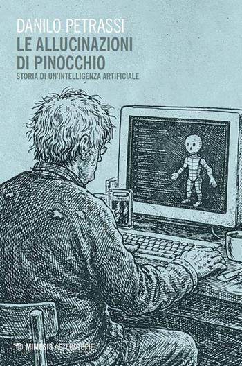 Le allucinazioni di Pinocchio. Storia di un'intelligenza artificiale - Danilo Petrassi - Libro Mimesis 2026, Eterotopie | Libraccio.it