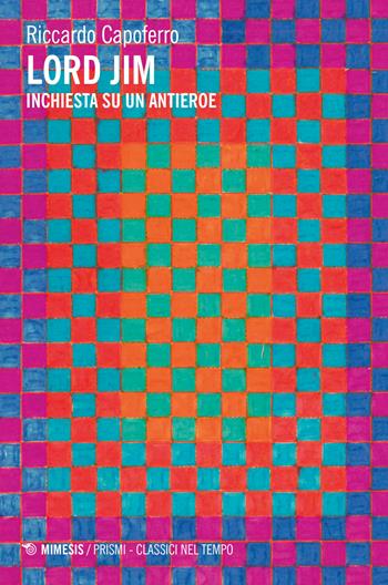 Lord Jim. Inchiesta su un antieroe - Riccardo Capoferro - Libro Mimesis 2026, Mimesis Prismi. Classici nel tempo | Libraccio.it