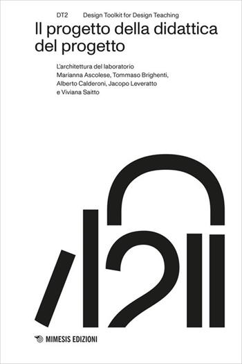 Il progetto della didattica del progetto. L’architettura del laboratorio - Marianna Ascolese, Tommaso Brighenti, Alberto Calderoni - Libro Mimesis 2026, DT2. Design toolkit for design teaching | Libraccio.it