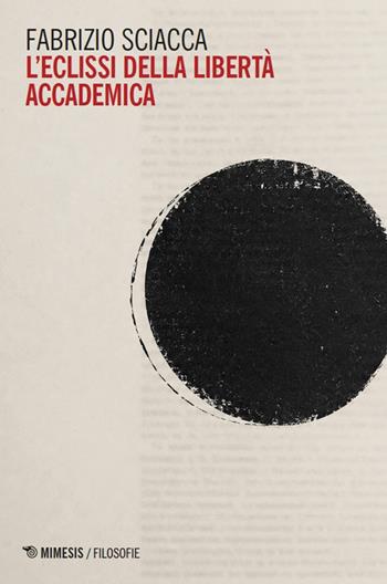 L'eclissi della libertà accademica - Fabrizio Sciacca - Libro Mimesis 2026, Filosofie | Libraccio.it