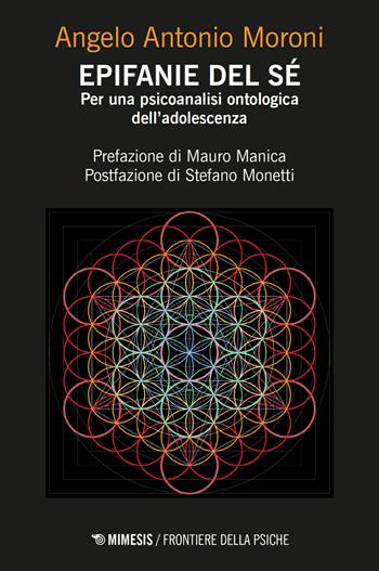 Epifanie del sé. Per una psicoanalisi ontologica dell’adolescenza - Angelo Antonio Moroni - Libro Mimesis 2026, Frontiere della psiche | Libraccio.it