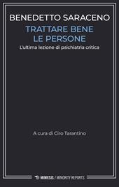 Trattare bene le persone. L’ultima lezione di psichiatria critica