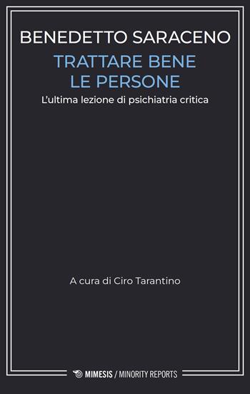 Trattare bene le persone. L’ultima lezione di psichiatria critica - Benedetto Saraceno - Libro Mimesis 2026, Minority reports | Libraccio.it