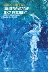 Una deformazione senza precedenti. Proust e le idee sensibili, l’amore, gli schermi