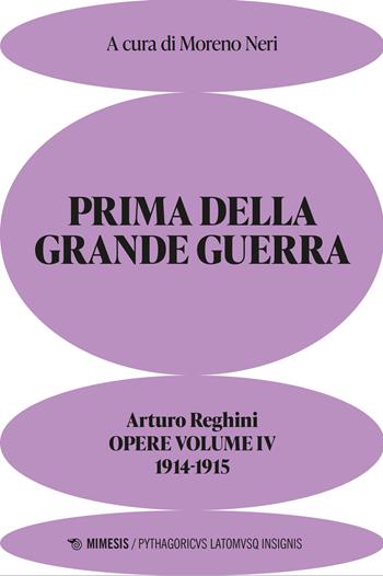 Prima della grande guerra. Opere. Vol. 4: 1914-1915 - Arturo Reghini - Libro Mimesis 2026, Pythagoricus latomusque insignis | Libraccio.it