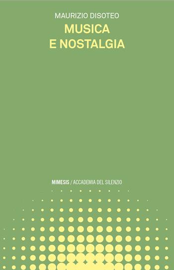 Musica e nostalgia - Maurizio Disoteo - Libro Mimesis 2026, Accademia del silenzio | Libraccio.it