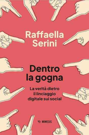 Dentro la gogna. La verità dietro il linciaggio digitale sui social - Raffaella Serini - Libro Mimesis 2026, Mediterraneo, Nord Africa e Medio Oriente | Libraccio.it