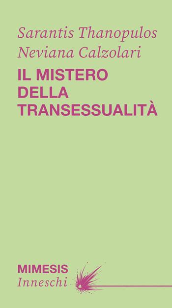 Il mistero della transessualità - Sarantis Thanopulos, Neviana Calzolari - Libro Mimesis 2026, Inneschi | Libraccio.it