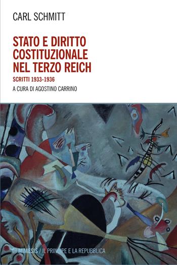 Stato e diritto costituzionale nel Terzo Reich. Scritti 1933-1936 - Carl Schmitt - Libro Mimesis 2026, Il principe e la repubblica | Libraccio.it