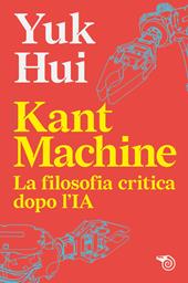 Kant machine. La filosofia critica dopo l’IA