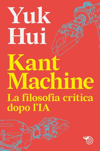 Kant machine. La filosofia critica dopo l’IA - Yuk Hui - Libro Mimesis 2026, Energheia | Libraccio.it