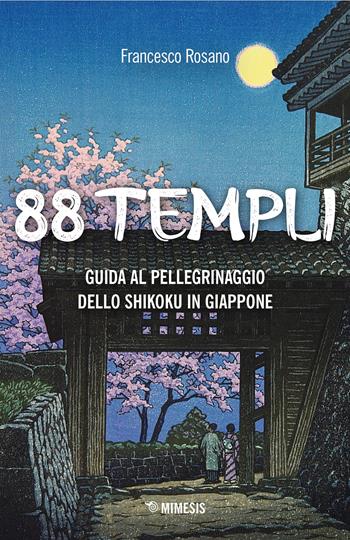 88 templi. Guida al pellegrinaggio dello Shikoku in Giappone - Francesco Rosano - Libro Mimesis 2026, Storie e tradizioni del Giappone | Libraccio.it