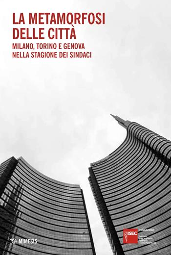 La metamorfosi delle città. Milano, Torino e Genova nella stagione dei sindaci - Doria - Libro Mimesis 2026, Fondazione Isec | Libraccio.it