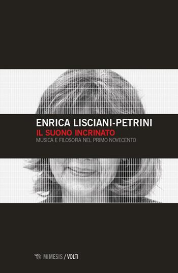 Il suono incrinato. Musica e filosofia nel primo Novecento - Enrica Lisciani-Petrini - Libro Mimesis 2026, Volti | Libraccio.it
