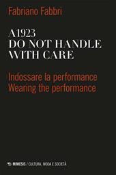 A1923. Do not handle with care. Indossare la performance-Wearing the performance. Ediz. bilingue