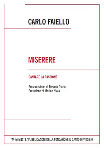 Miserere. Cantare la passione - Carlo Faiello - Libro Mimesis 2026, Fondazione Il canto di Virgilio | Libraccio.it
