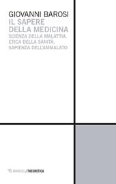 Il sapere della medicina. Scienza della malattia, etica della sanità, sapienza dell'ammalato