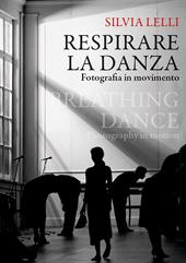 Respirare la danza. Fotografia in movimento-Breathing dance. Photography in motion