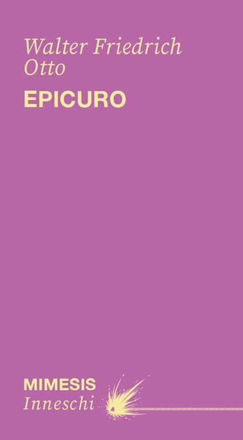 Epicuro - Walter Friedrich Otto - Libro Mimesis 2026, Inneschi | Libraccio.it
