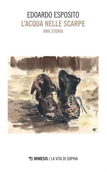 L'acqua nelle scarpe. Una storia - Edoardo Esposito - Libro Mimesis 2026, La vita di Sophia | Libraccio.it