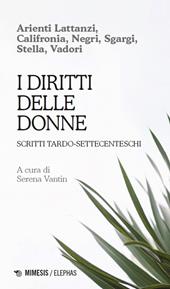 I diritti delle donne. Scritti tardo-settecenteschi
