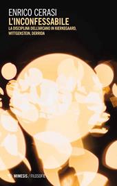 L'inconfessabile. La disciplina dell'arcano in Kierkegaard, Wittgenstein, Derrida