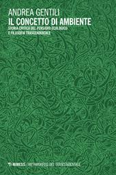 Il concetto di ambiente. Storia critica del pensiero ecologico e filosofia trascendentale