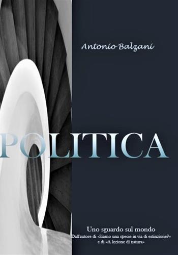 Politica. Nuova ediz. - Antonio Balzani - Libro StreetLib 2023 | Libraccio.it