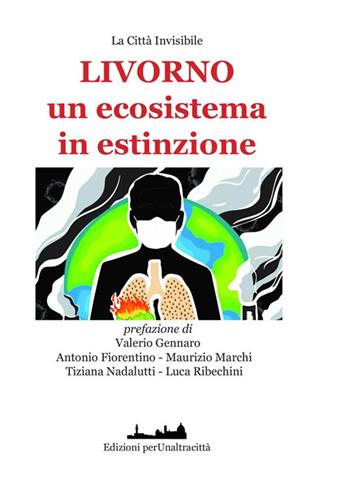 Livorno un ecosistema in estinzione? - Antonio Fiorentino, Maurizio Marchi, Tiziana Nadalutti - Libro StreetLib 2023 | Libraccio.it