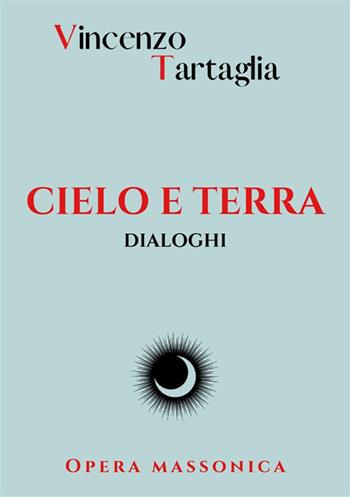 Cielo e terra. Dialoghi. Nuova ediz. - Vincenzo Tartaglia - Libro StreetLib 2023 | Libraccio.it