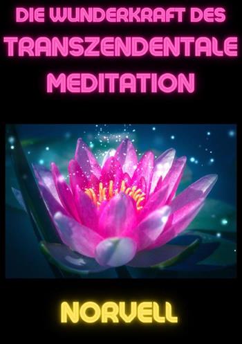 Die Wunderkraft des Transzendentale Meditation - Anthony Norvell - Libro StreetLib 2023 | Libraccio.it