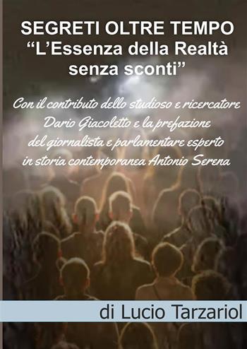 Segreti oltre tempo. L’essenza della realtà senza sconti - Lucio Tarzariol - Libro StreetLib 2023 | Libraccio.it