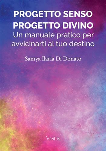 Progetto senso, progetto divino: un manuale pratico per avvicinarti al tuo destino - Samya Ilaria Di Donato - Libro StreetLib 2023 | Libraccio.it