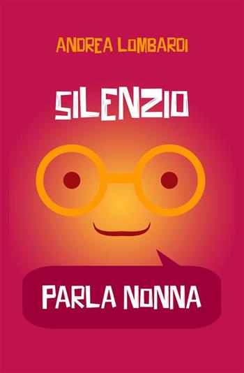 Silenzio, parla nonna - Andrea Lombardi - Libro StreetLib 2023 | Libraccio.it