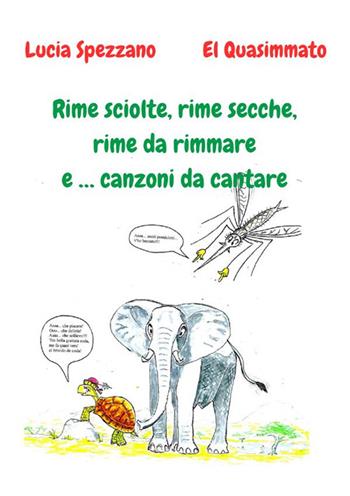 Rime sciolte, rime secche, rime da rimmare e … canzoni da cantare - Lucia Spezzano - Libro StreetLib 2023 | Libraccio.it