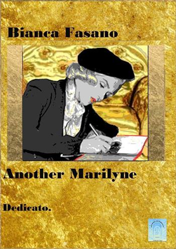 Another Marilyne. Dedicato - Bianca Fasano - Libro StreetLib 2023 | Libraccio.it