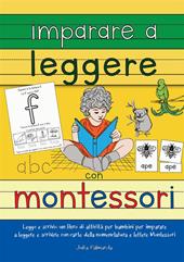 Imparare a leggere con Montessori. Leggo e scrivo: un libro di attività per bambini per imparare a leggere e scrivere con carte delle nomenclature e lettere Montessori