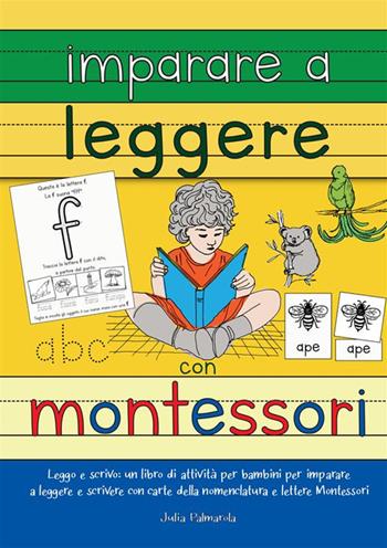 Imparare a leggere con Montessori. Leggo e scrivo: un libro di attività per bambini per imparare a leggere e scrivere con carte delle nomenclature e lettere Montessori - Julia Palmarola - Libro StreetLib 2023 | Libraccio.it