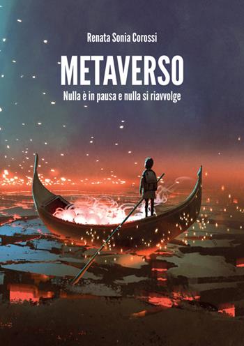 Metaverso. Nulla è in pausa e nulla si riavvolge - Renata Sonia Corossi - Libro StreetLib 2023 | Libraccio.it